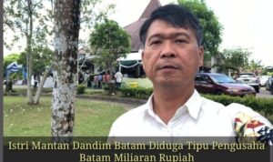 Istri Mantan Dandim Batam Diduga Tipu Pengusaha Batam Miliaran Rupiah